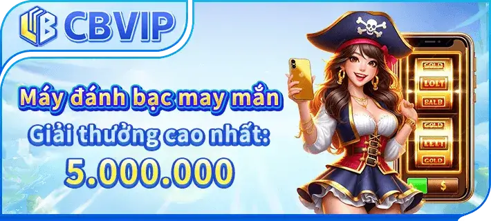 máy đánh bạc may mắn CBVIP